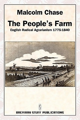 The People's Farm, English Radical Agrarianism 1775-1840 Paperback Breviary Stuff Publications