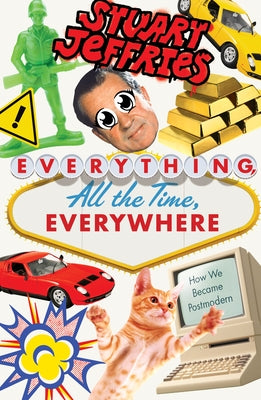 Everything, All the Time, Everywhere: How We Became Postmodern Paperback Verso