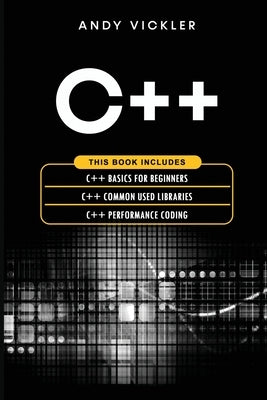 C++: This book includes: C++ Basics for Beginners + C++ Common used Libraries + C++ Performance Coding Paperback Ladoo Publishing LLC