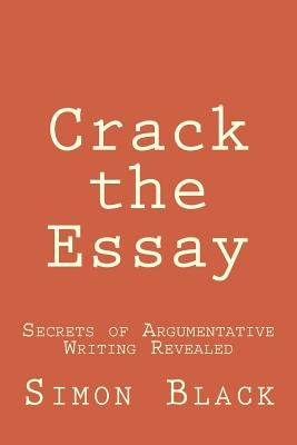 Crack the Essay: Secrets of Argumentative Writing Revealed Paperback Gramercy House Publishing