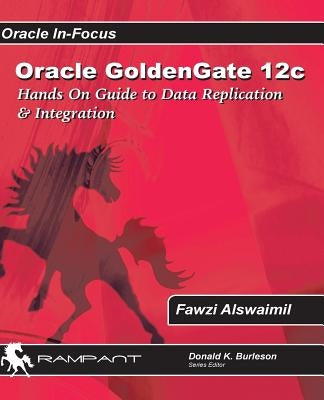 Oracle GoldenGate 12c: A Hands-on Guide to Data Replication & Integration with Oracle & SQL Server Paperback Rampant Techpress