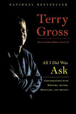 All I Did Was Ask: Conversations with Writers, Actors, Musicians, and Artists Paperback Hachette Books