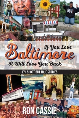 If You Love Baltimore, It Will Love You Back: 171 Short, But True Stories Apprentice House
