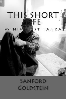 This Short Life: Minimalist Tanka Paperback Createspace Independent Publishing Platform