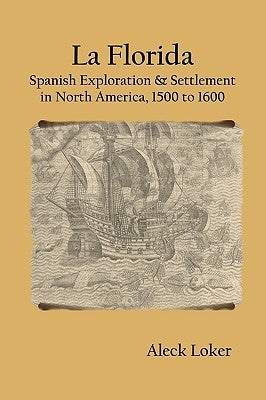 La Florida: Spanish Exploration & Settlement of North America, 1500 to 1600 Paperback Solitude Press