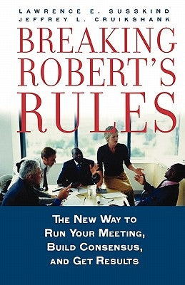 Breaking Robert's Rules: The New Way to Run Your Meeting, Build Consensus, and Get Results Paperback Oxford University Press, USA