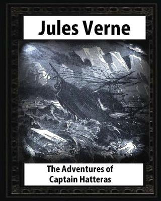 The adventures of Captain Hatteras, by by Jules Verne Paperback Createspace Independent Publishing Platform