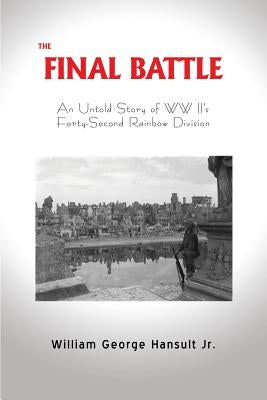 The Final Battle: An Untold Story of WW II's Forty-Second Rainbow Division Paperback Mill City Press, Inc.