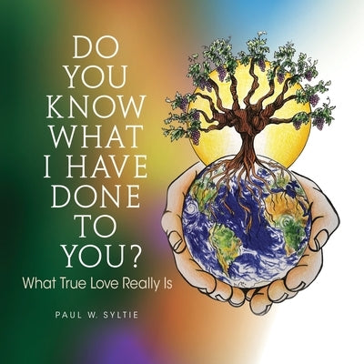 Do You Know What I Have Done to You?: What True Love Really Is Paperback Xulon Press