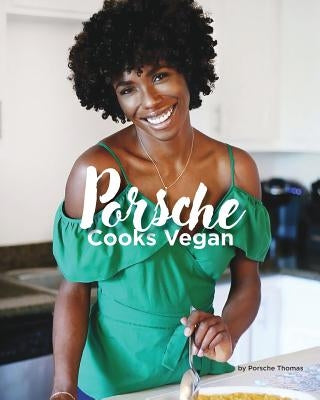 Porsche Cooks Vegan: Recipes for the Soul Paperback Porsche A. Thomas