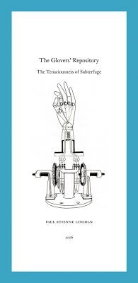 Paul Etienne Lincoln: The Glovers' Repository: The Tenaciousness of Subterfuge Paperback Christine Burgin