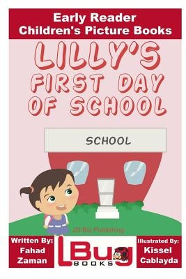 Lilly's First Day of School - Early Reader - Children's Picture Books Paperback Createspace Independent Publishing Platform