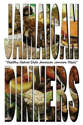 Jamaican Dinners: Healthy Nature Style Jamaican Common Meals Paperback Posh Entertainment Publishing