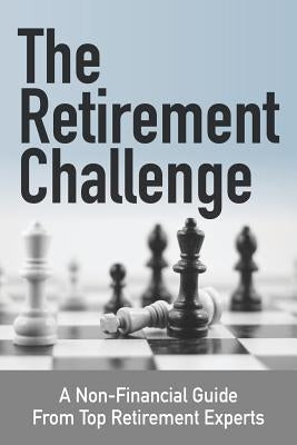 The Retirement Challenge: A Non-financial Guide From Top Retirement Experts Paperback Robert Laura