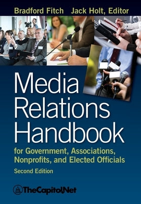 Media Relations Handbook for Government, Associations, Nonprofits, and Elected Officials, 2e Paperback TheCapitol.Net