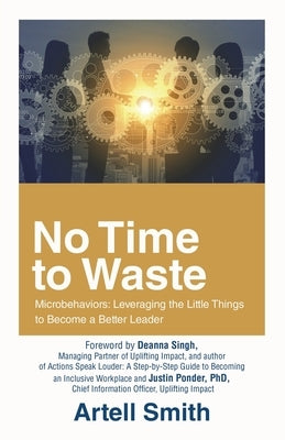 No Time to Waste: Microbehaviors: Leveraging the Little Things to Become a Better Leader Paperback iUniverse
