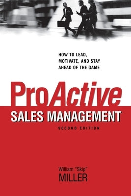 Proactive Sales Management: How to Lead, Motivate, and Stay Ahead of the Game Paperback Amacom