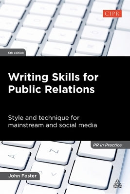 Writing Skills for Public Relations: Style and Technique for Mainstream and Social Media Paperback Kogan Page