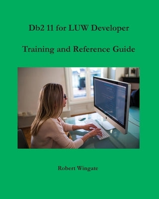 Db2 11 for LUW Developer Training and Reference Guide Paperback Robert Wingate