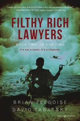 Filthy Rich Lawyers: In Due Time by Felgoise, Brian