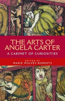 The Arts of Angela Carter: A Cabinet of Curiosities Paperback Manchester University Press
