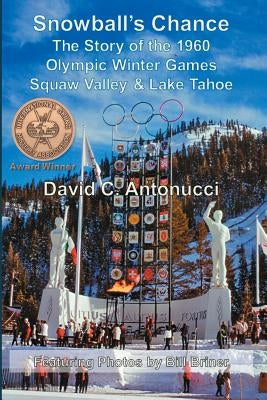 Snowball's Chance: The Story of the 1960 Olympic Winter Games Squaw Valley & Lake Tahoe Paperback Booksurge Publishing