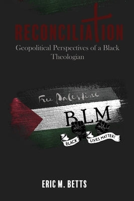 Reconciliation: Geopolitical Perspectives of a Black Theologian Paperback Liberation's Publishing LLC