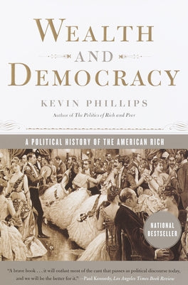 Wealth and Democracy: A Political History of the American Rich Paperback Crown Publishing Group (NY)