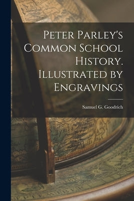 Peter Parley's Common School History. Illustrated by Engravings Paperback Legare Street Press