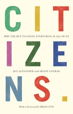 Citizens: Why the Key to Fixing Everything Is All of Us Paperback Canbury Press