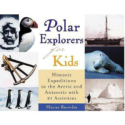 Polar Explorers for Kids, 5: Historic Expeditions to the Arctic and Antarctic with 21 Activities Paperback Chicago Review Press