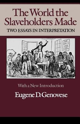 The World Slaveholders Made: Two Essays in Interpretation Paperback Wesleyan University Press