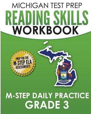 MICHIGAN TEST PREP Reading Skills Workbook M-STEP Daily Practice Grade 3: Preparation for the M-STEP English Language Arts Assessments Createspace Independent Publishing Platform