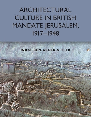 Architectural Culture in British-Mandate Jerusalem, 1917-1948 Paperback Edinburgh University Press