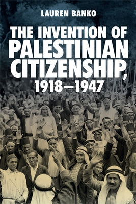 The Invention of Palestinian Citizenship, 1918-1947 Paperback Edinburgh University Press
