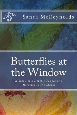 Butterflies at the Window: A Story of Butterfly People and Miracles in the Storm Paperback Vinetree Press