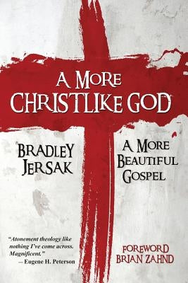 A More Christlike God: A More Beautiful Gospel Paperback Createspace Independent Publishing Platform