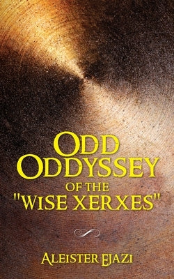 Odd Oddyssey of The Wise Xerxes Paperback Palmetto Publishing