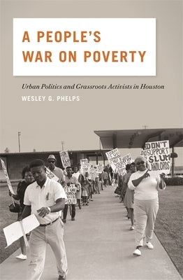 A People's War on Poverty: Urban Politics and Grassroots Activists in Houston Paperback University of Georgia Press