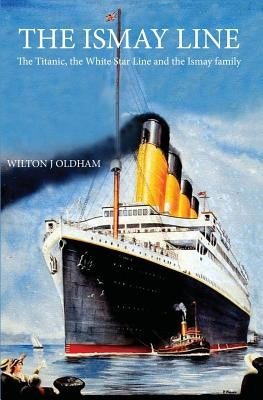 The Ismay Line: The Titanic, the White Star Line and the Ismay family Paperback Chaplin Books