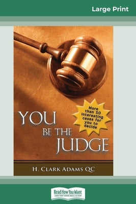 You Be the Judge (16pt Large Print Edition) by Adams, H. Clark