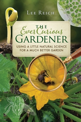 The Ever Curious Gardener: Using a Little Natural Science for a Much Better Garden Paperback New Society Publishers