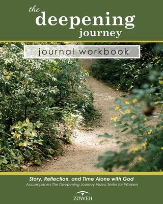The Deepening Journey Journal Workbook: Story, Reflection and Time Alone with God Paperback Zoweh, Inc