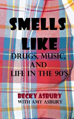 Smells Like: Drugs, Music, and Life in the 90's Paperback Estep & Fitzgerald Literary Publishing
