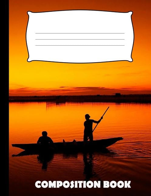 Composition Book: Fishing Composition Notebook Wide Ruled Paperback Independently Published