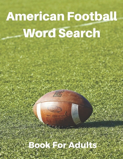 American Football Word Search Book For Adults: Large Print Football Lovers Gift Puzzle Book With Solutions Paperback Independently Published