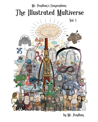 Mr. Pendlum's Compendium: The Illustrated Multiverse Vol. 1 Paperback Blurb