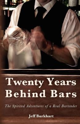 Twenty Years Behind Bars: The spirited adventures of a real bartender Paperback Createspace Independent Publishing Platform