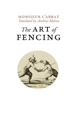 The Art of Fencing: or the Use of the Small Sword Paperback Createspace Independent Publishing Platform