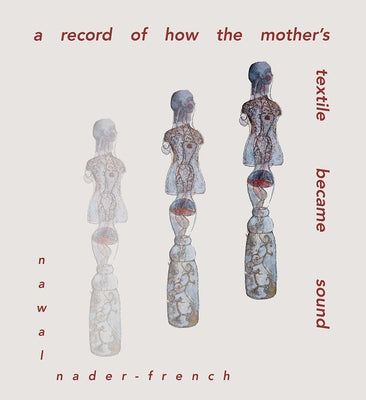 A Record of the Mother's Textile Became Sound Paperback Noemi Press